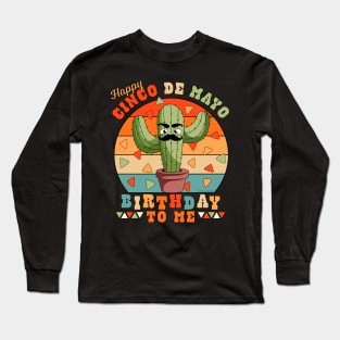 Happy Cinco de Mayo Birthday To Me Funny Mexican Cactus Long Sleeve T-Shirt